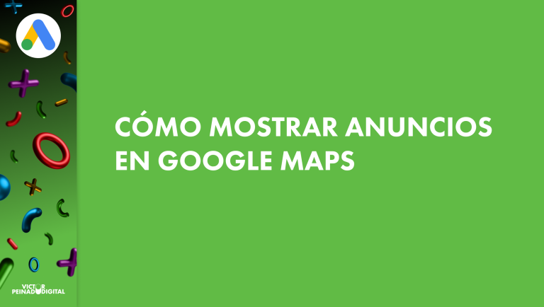 Cómo poner anuncios en Google Maps: guía paso a paso para negocios locales