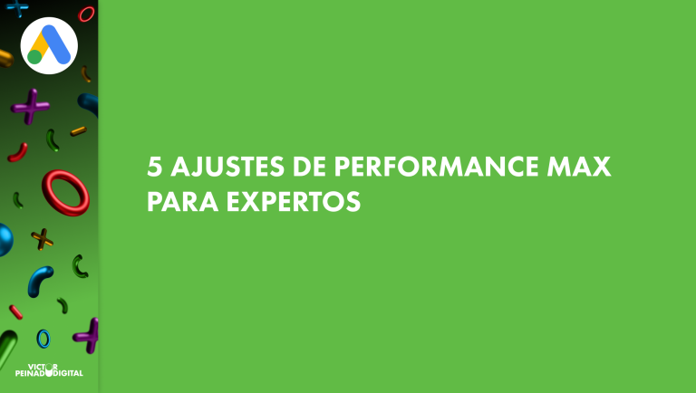 Optimización Performance Max Google Ads: 5 configuraciones clave para reducir gasto y mejorar resultados