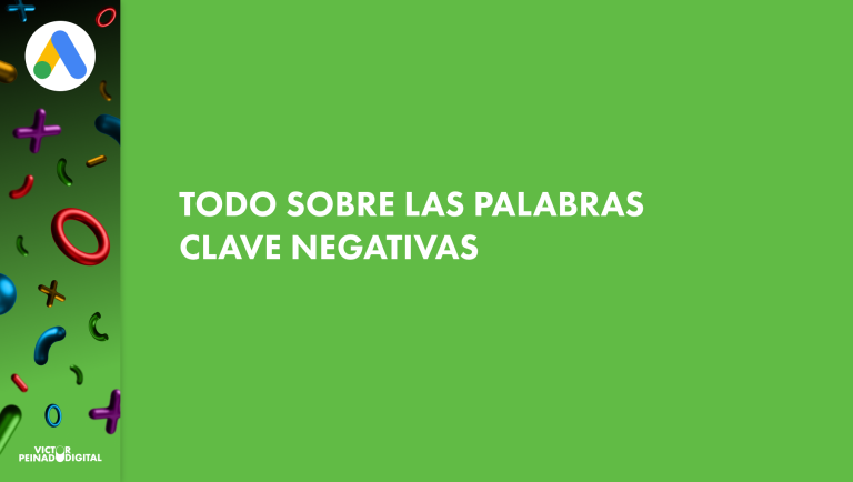 Palabras clave negativas en Google Ads: guía práctica paso a paso