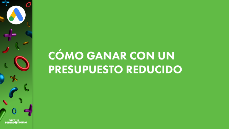 Google Ads con presupuesto reducido: 5 principios para generar ventas y leads